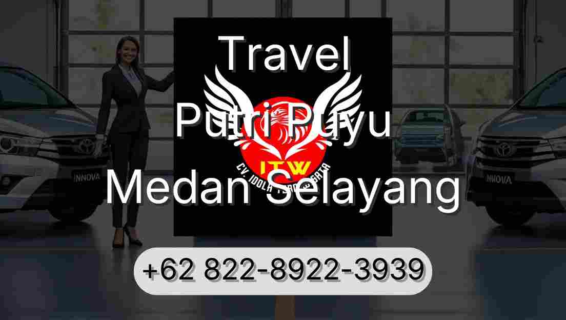 Travel Putri Puyu Medan Selayang