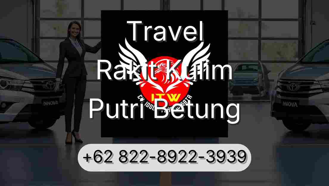 Travel Rakit Kulim Putri Betung