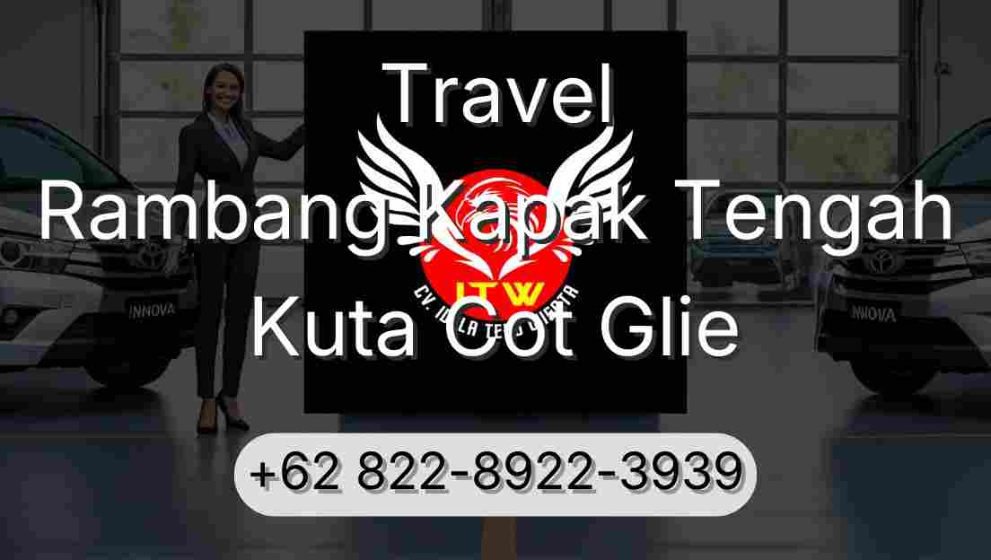 Travel Rambang Kapak Tengah Kuta Cot Glie