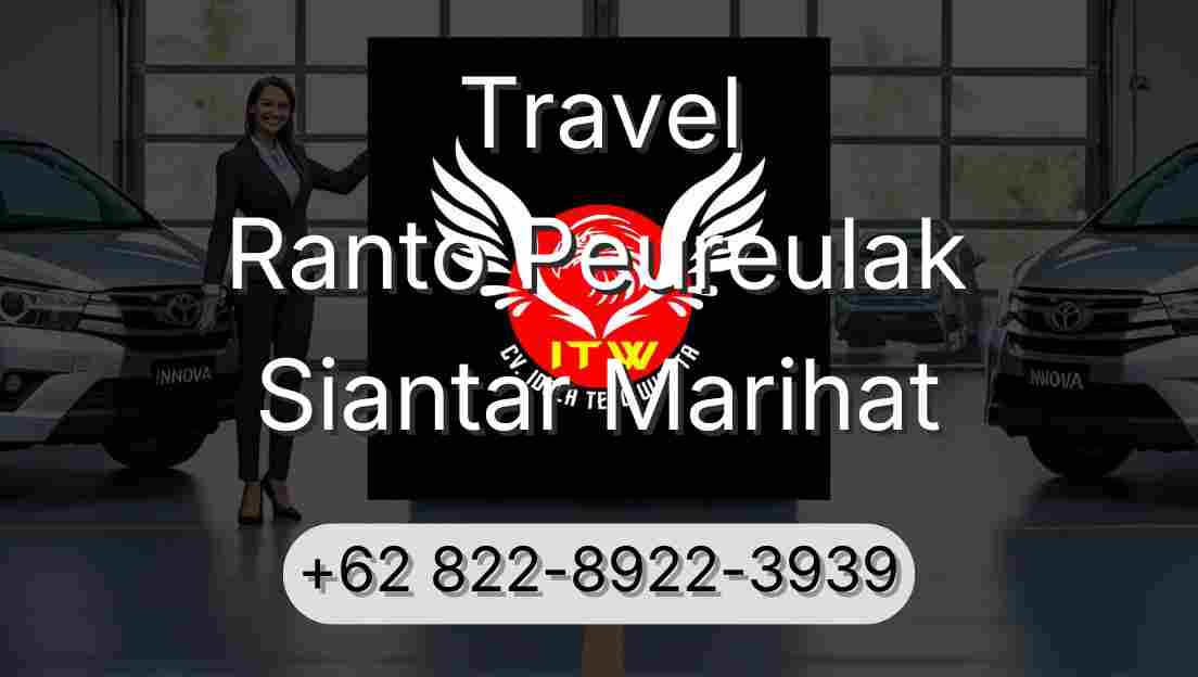 Travel Ranto Peureulak Siantar Marihat