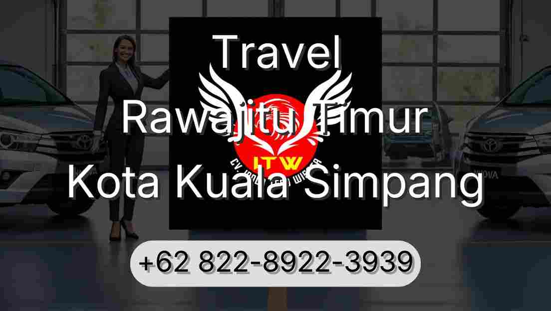 Travel Rawajitu Timur Kota Kuala Simpang