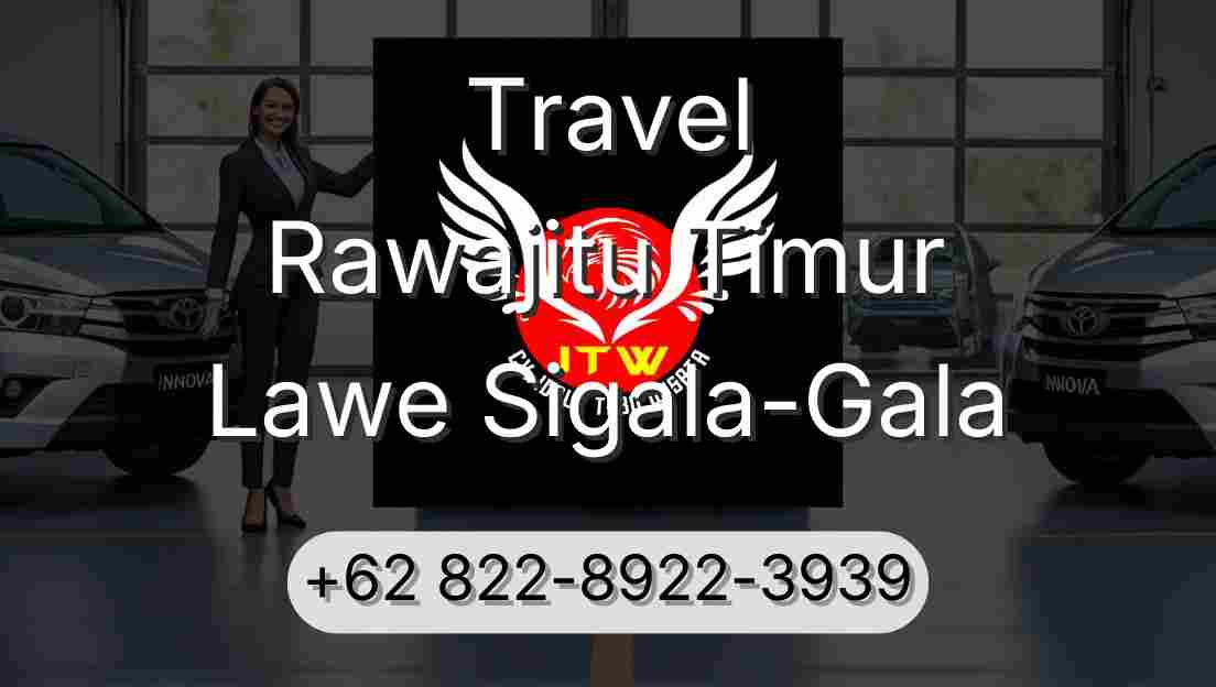 Travel Rawajitu Timur Lawe Sigala-Gala