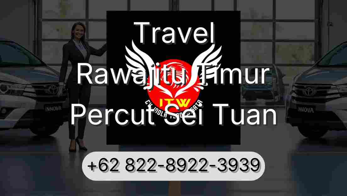 Travel Rawajitu Timur Percut Sei Tuan
