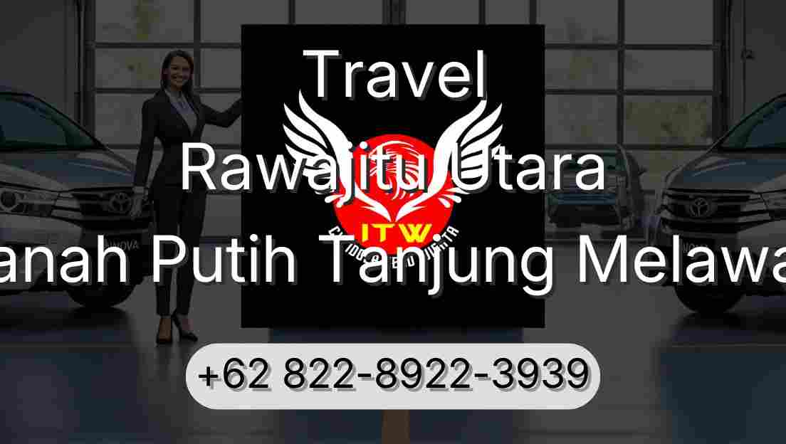 Travel Rawajitu Utara Tanah Putih Tanjung Melawan