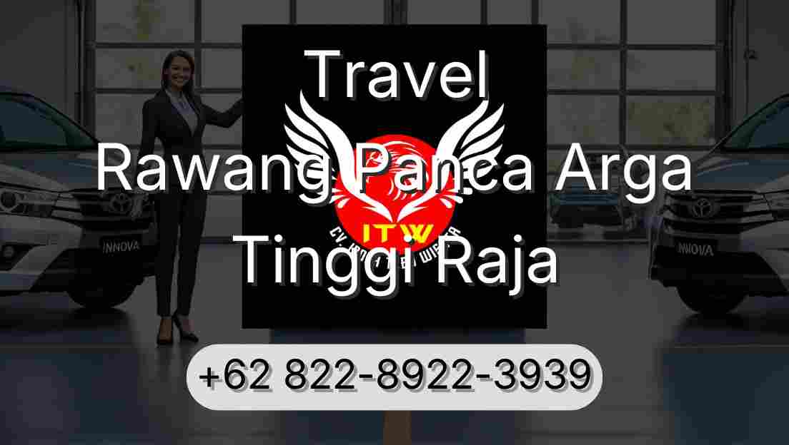 Travel Rawang Panca Arga Tinggi Raja