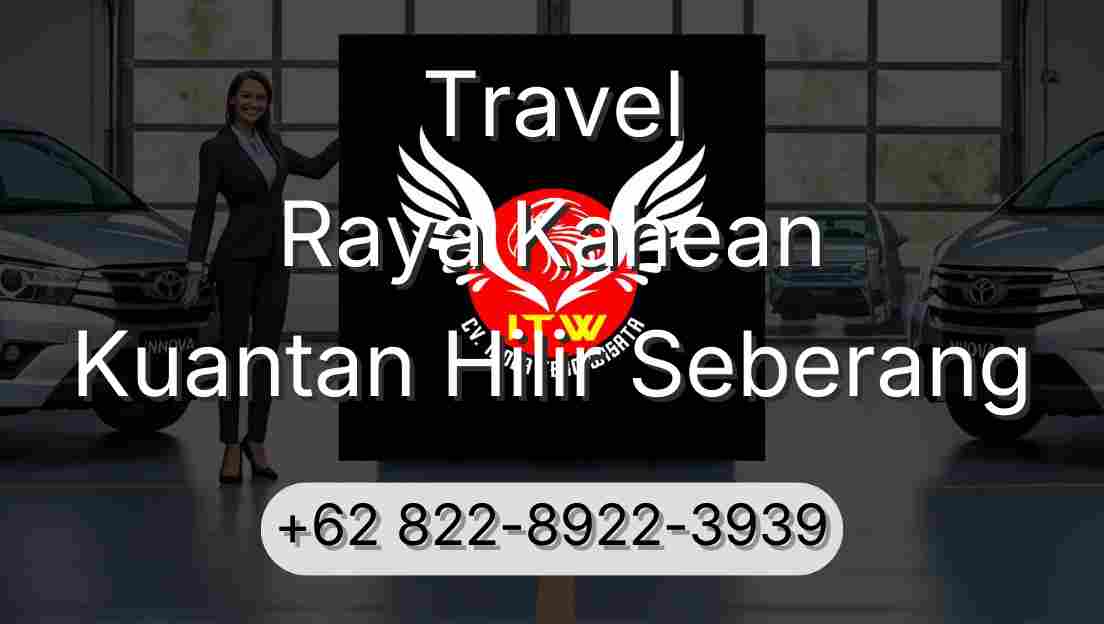 Travel Raya Kahean Kuantan Hilir Seberang