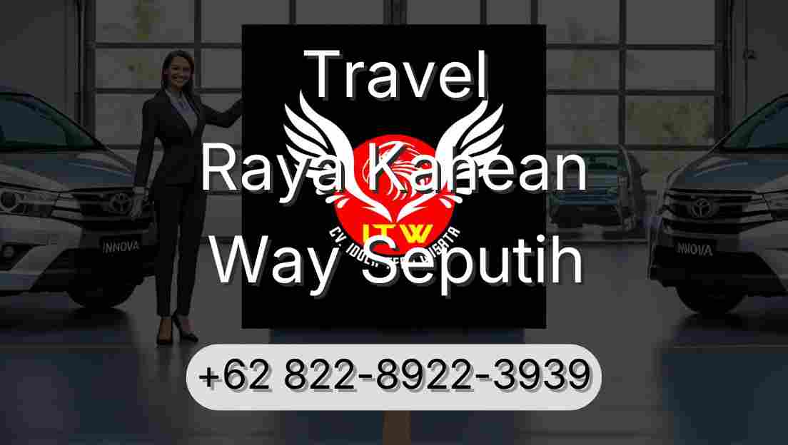 Travel Raya Kahean Way Seputih