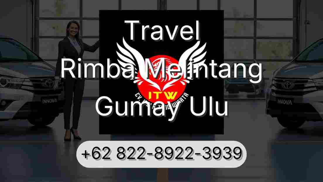 Travel Rimba Melintang Gumay Ulu
