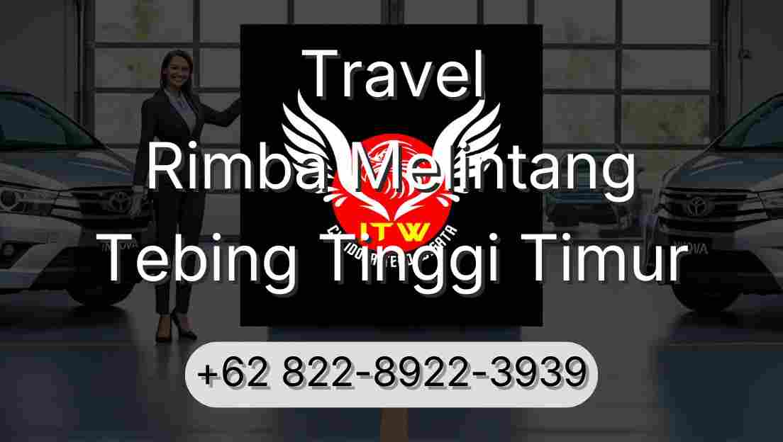 Travel Rimba Melintang Tebing Tinggi Timur