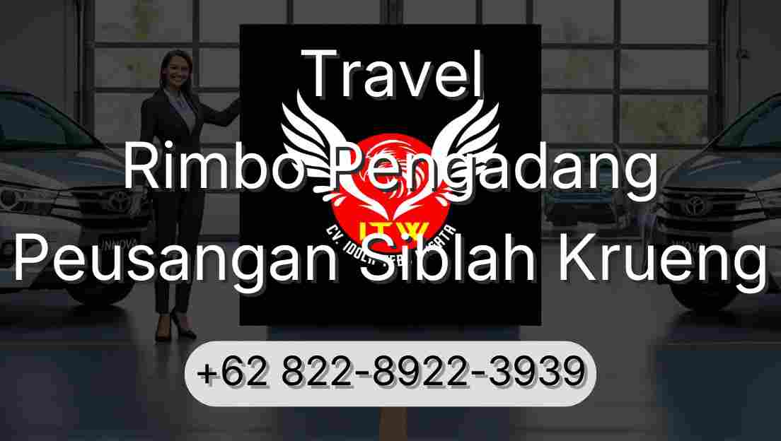 Travel Rimbo Pengadang Peusangan Siblah Krueng