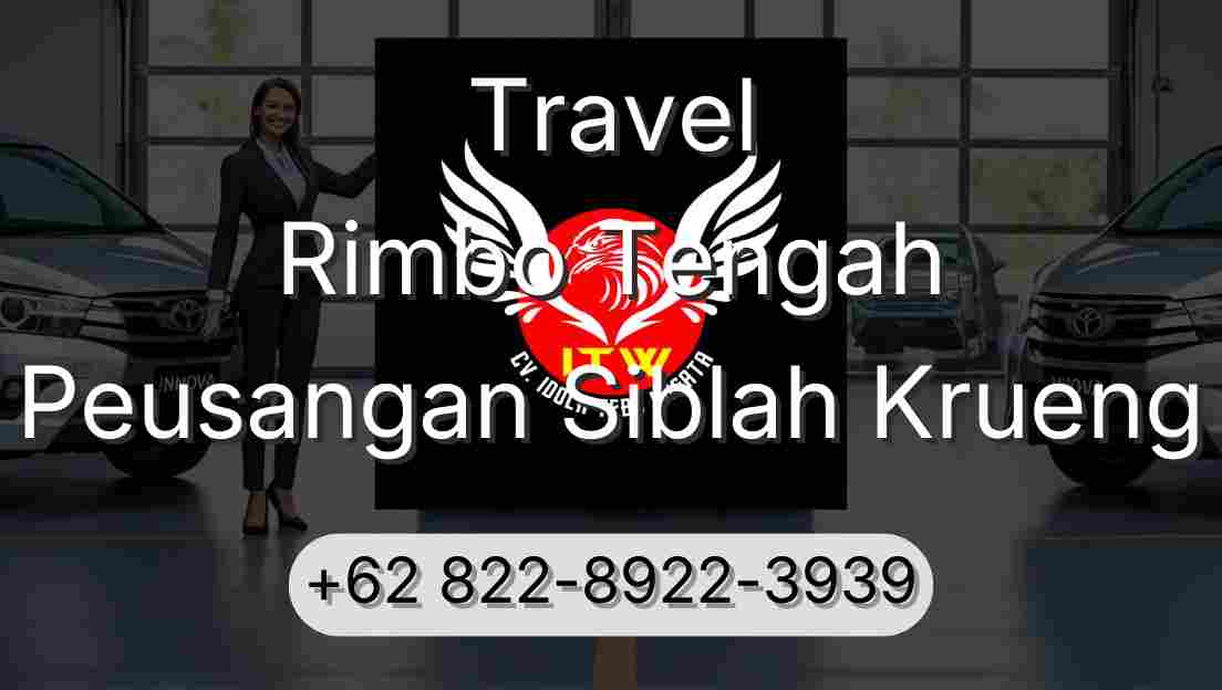 Travel Rimbo Tengah Peusangan Siblah Krueng