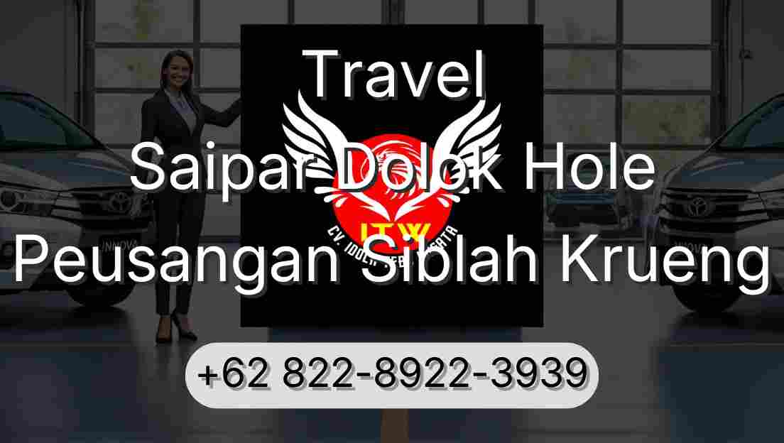 Travel Saipar Dolok Hole Peusangan Siblah Krueng
