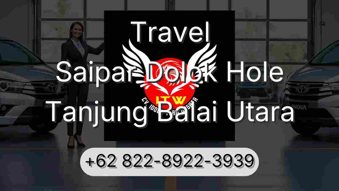 Travel Saipar Dolok Hole Tanjung Balai Utara