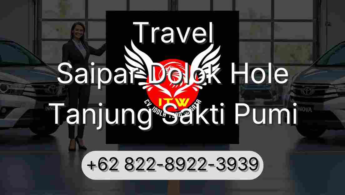 Travel Saipar Dolok Hole Tanjung Sakti Pumi