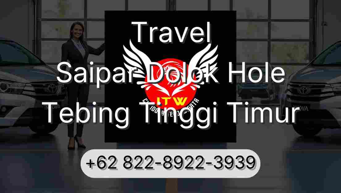 Travel Saipar Dolok Hole Tebing Tinggi Timur