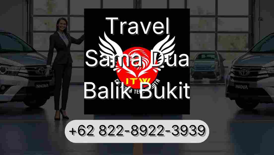 Travel Sama Dua Balik Bukit