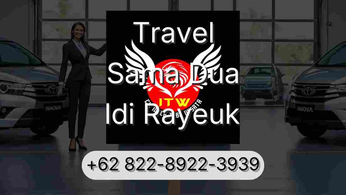 Travel Sama Dua Idi Rayeuk