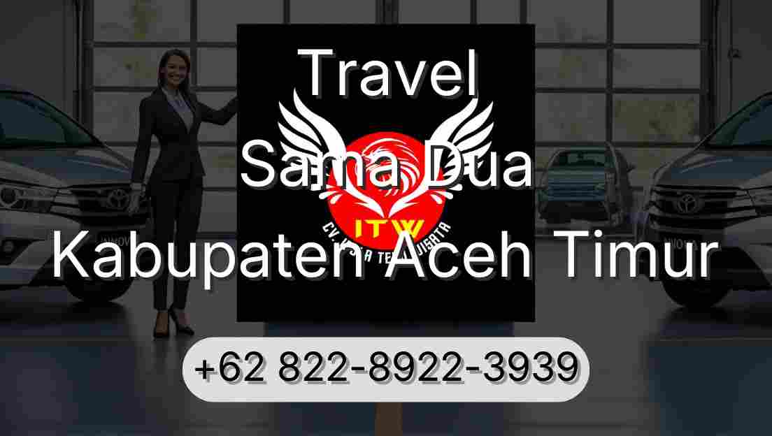 Travel Sama Dua Kabupaten Aceh Timur
