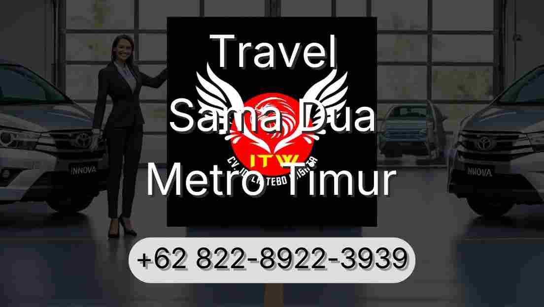 Travel Sama Dua Metro Timur