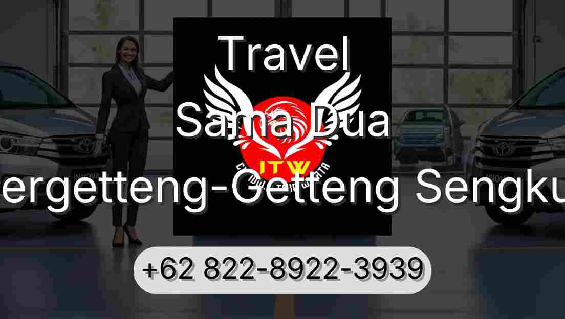 Travel Sama Dua Pergetteng-Getteng Sengkut