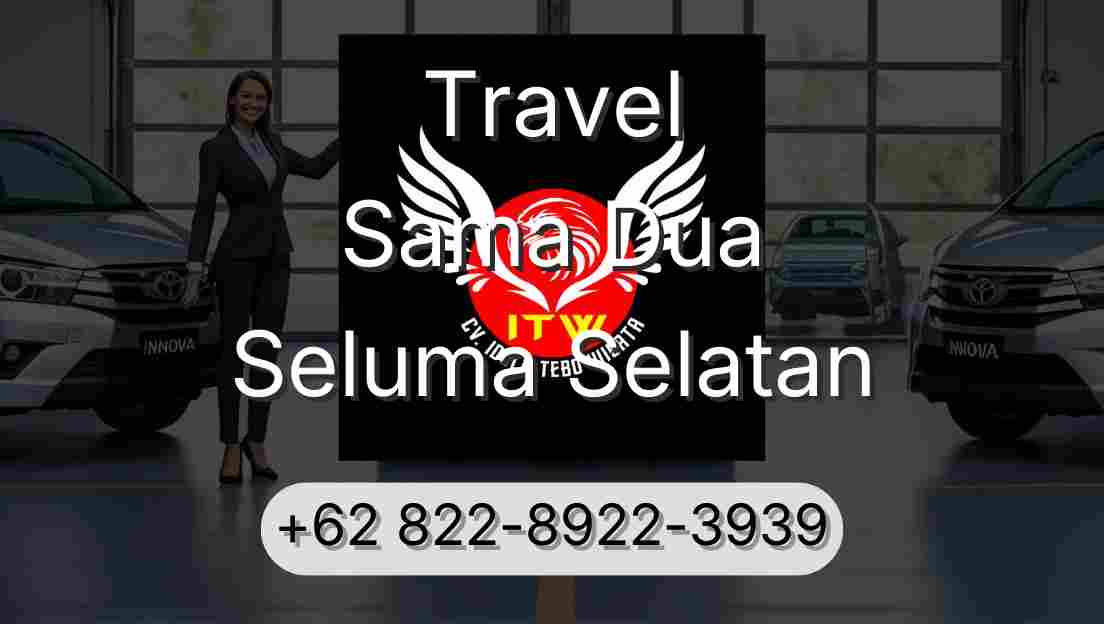 Travel Sama Dua Seluma Selatan