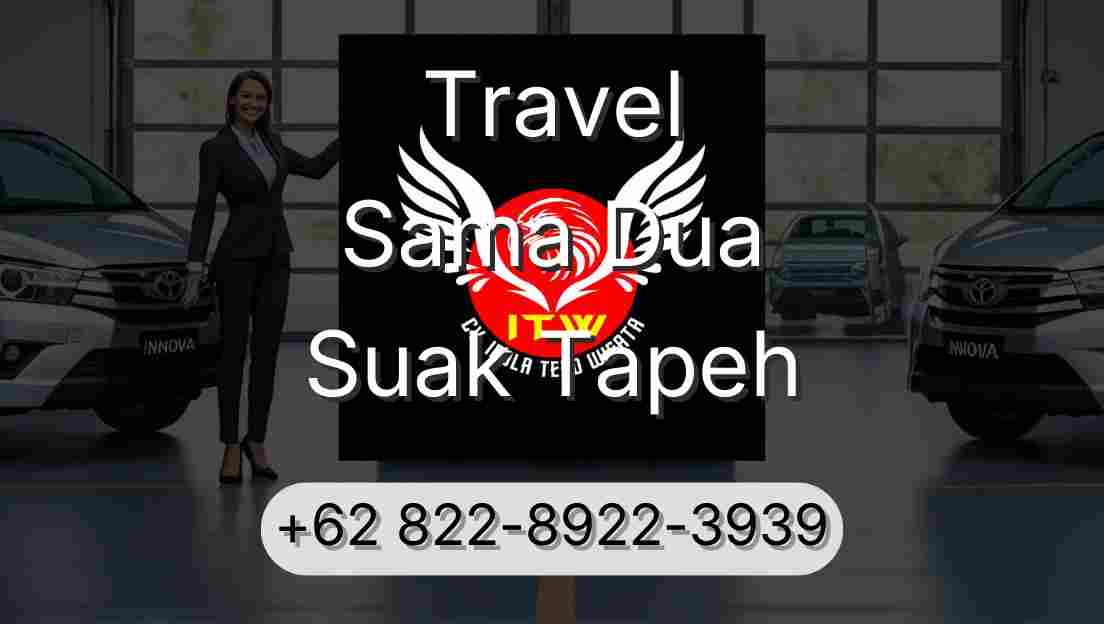 Travel Sama Dua Suak Tapeh