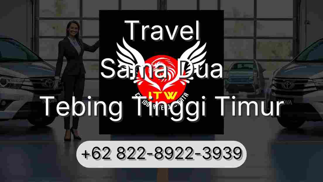 Travel Sama Dua Tebing Tinggi Timur