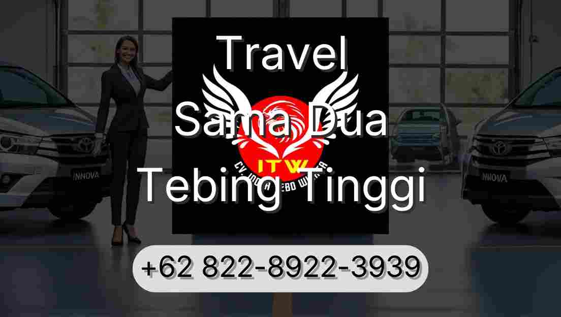 Travel Sama Dua Tebing Tinggi