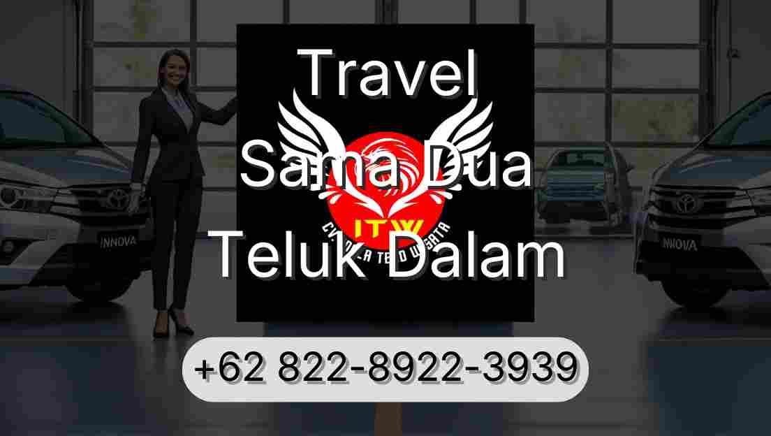 Travel Sama Dua Teluk Dalam