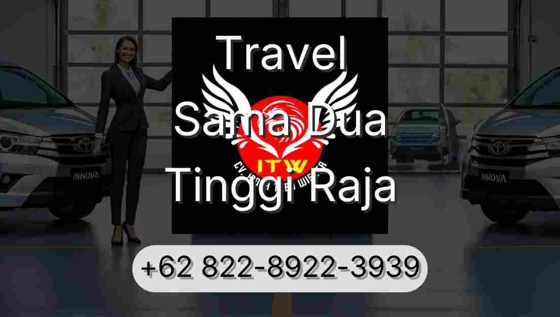 Travel Sama Dua Tinggi Raja