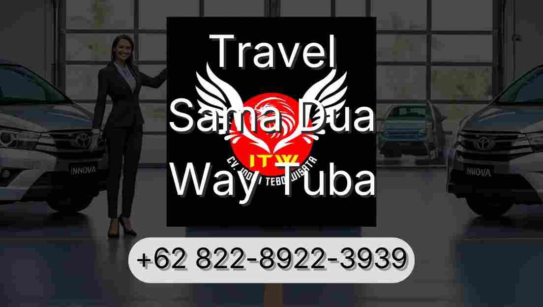 Travel Sama Dua Way Tuba