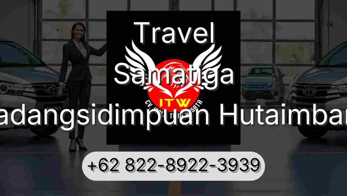 Travel Samatiga Padangsidimpuan Hutaimbaru