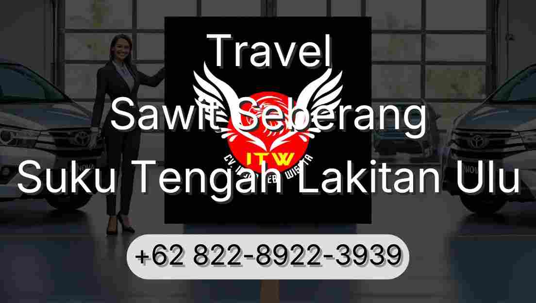 Travel Sawit Seberang Suku Tengah Lakitan Ulu