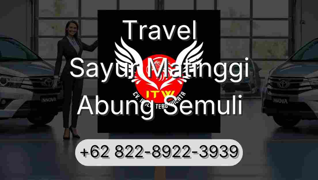 Travel Sayur Matinggi Abung Semuli