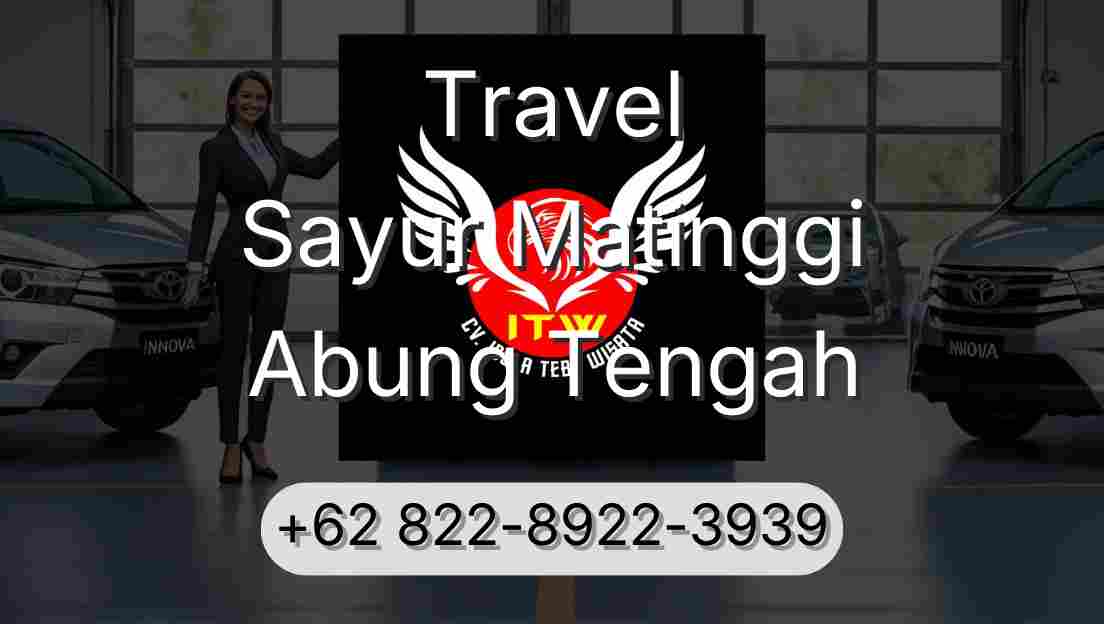 Travel Sayur Matinggi Abung Tengah