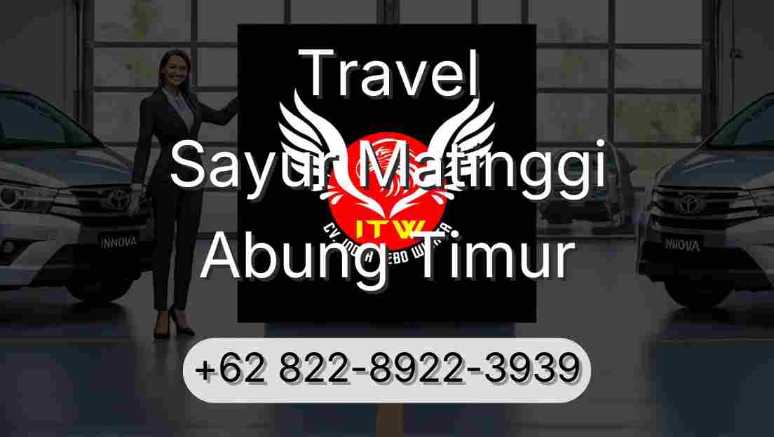 Travel Sayur Matinggi Abung Timur
