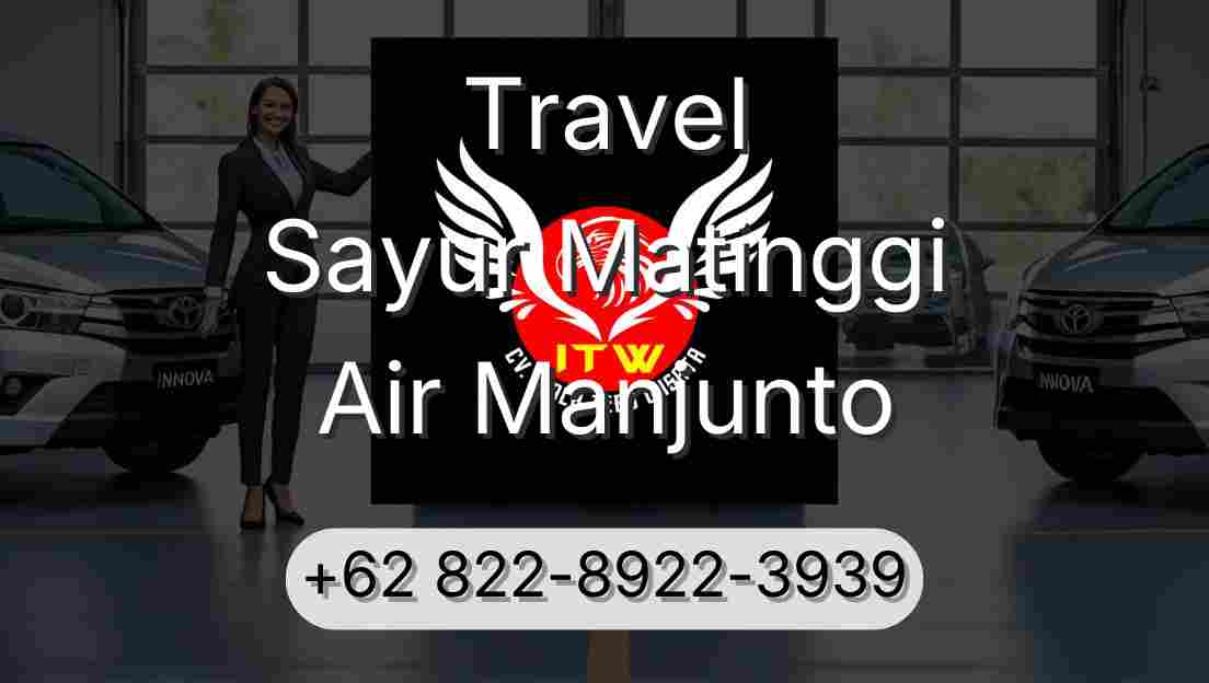 Travel Sayur Matinggi Air Manjunto