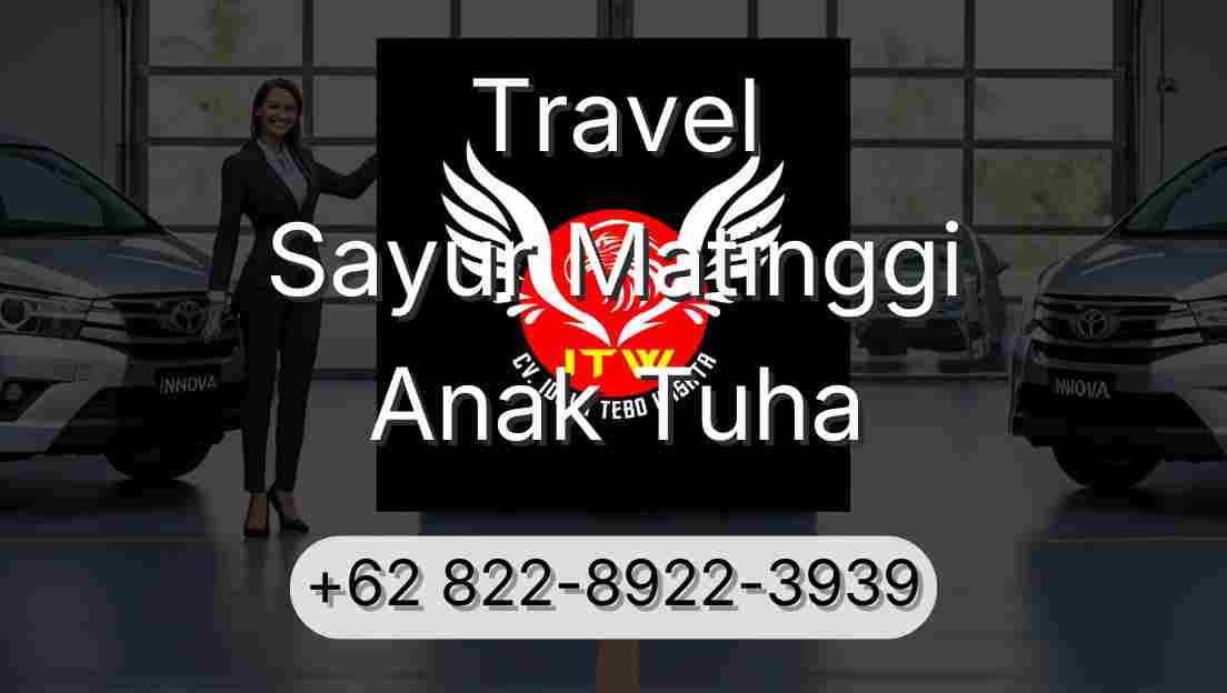 Travel Sayur Matinggi Anak Tuha