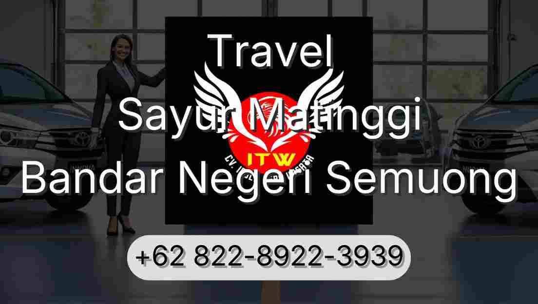 Travel Sayur Matinggi Bandar Negeri Semuong