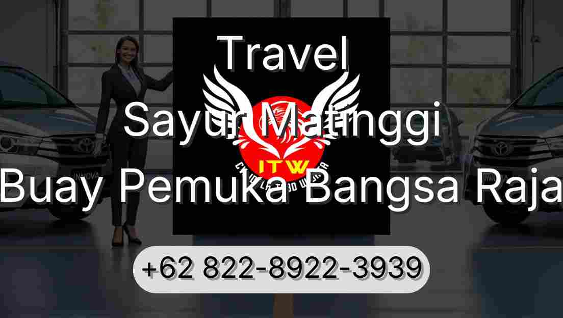 Travel Sayur Matinggi Buay Pemuka Bangsa Raja