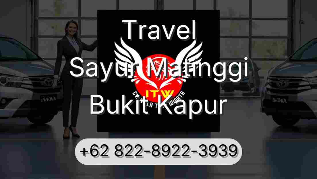 Travel Sayur Matinggi Bukit Kapur