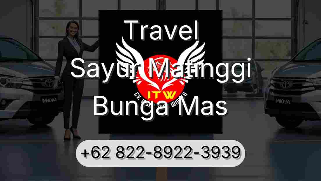 Travel Sayur Matinggi Bunga Mas