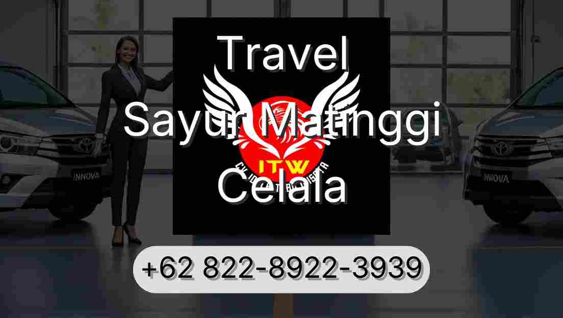 Travel Sayur Matinggi Celala