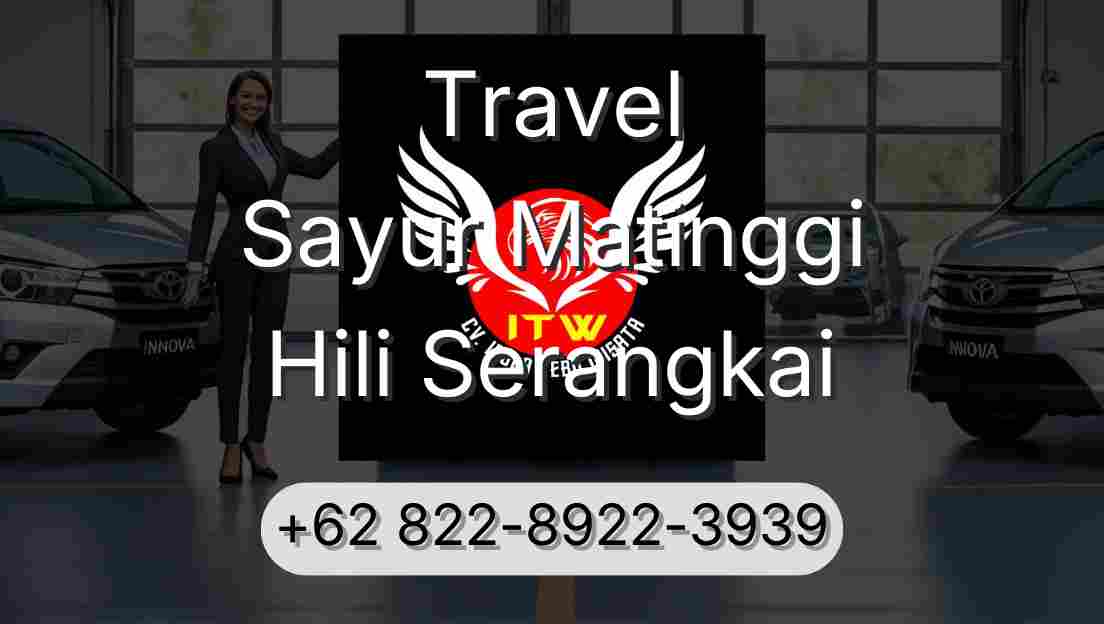 Travel Sayur Matinggi Hili Serangkai