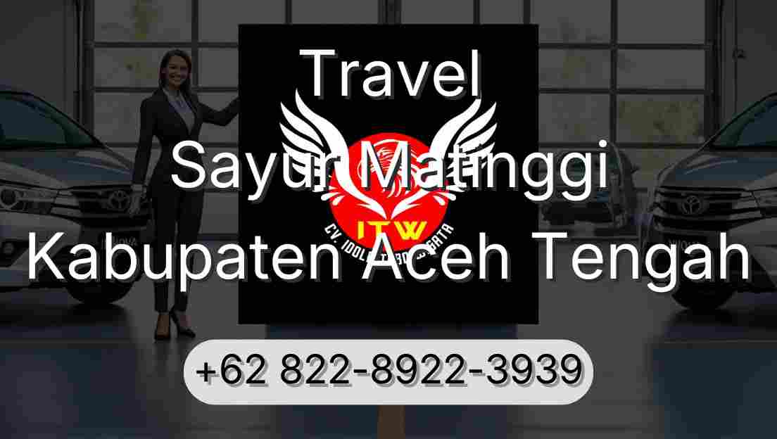 Travel Sayur Matinggi Kabupaten Aceh Tengah