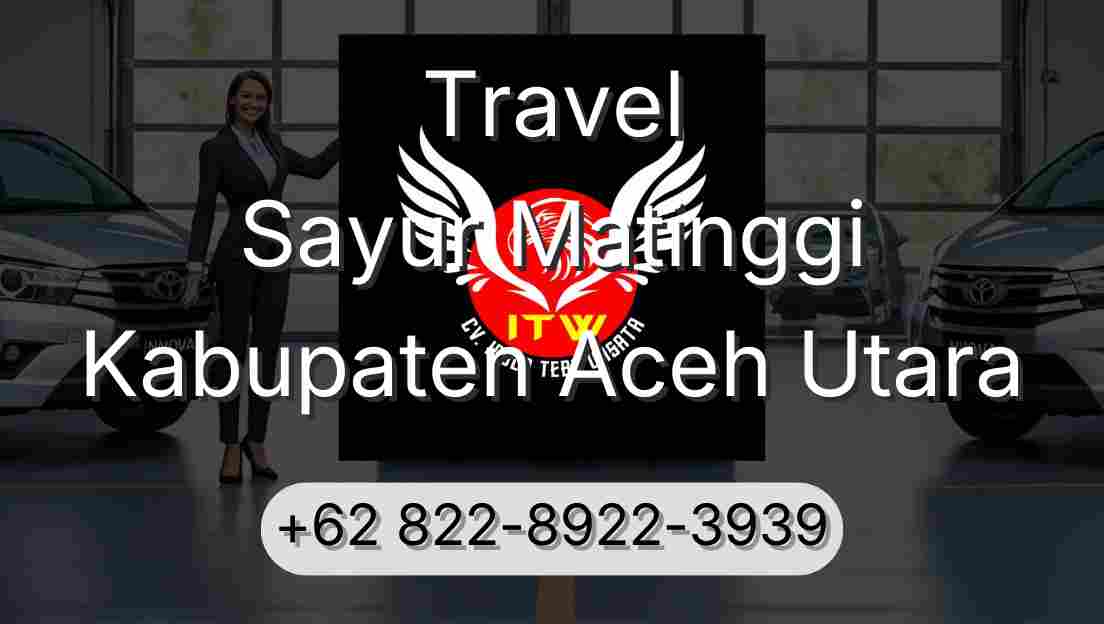Travel Sayur Matinggi Kabupaten Aceh Utara