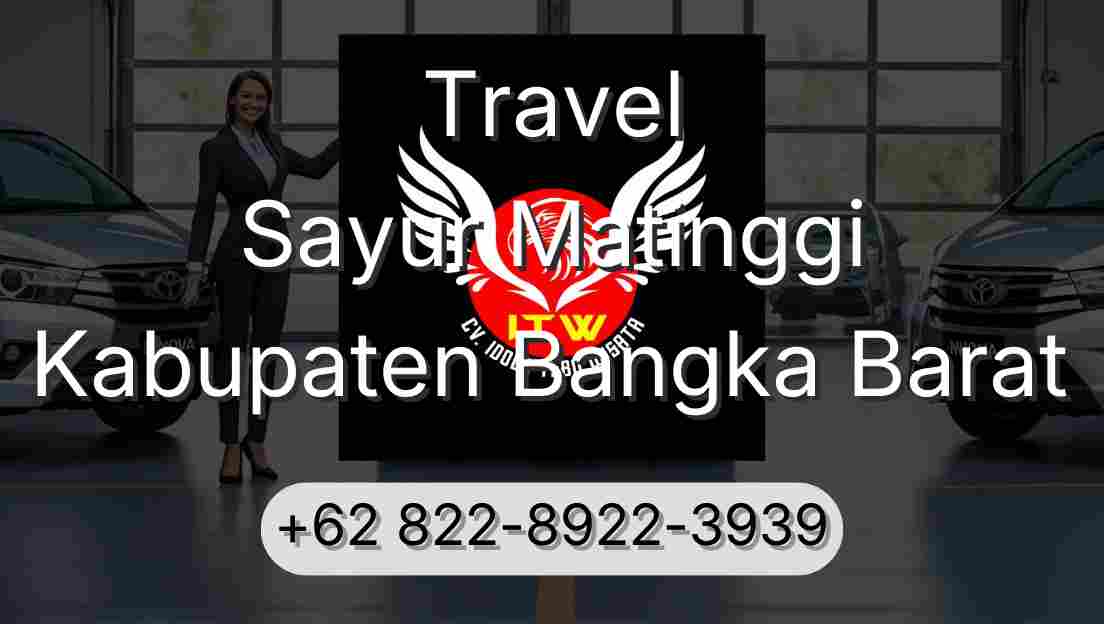 Travel Sayur Matinggi Kabupaten Bangka Barat