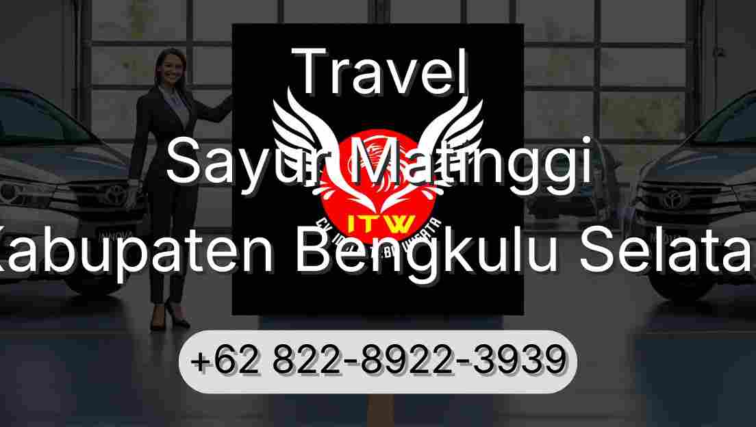 Travel Sayur Matinggi Kabupaten Bengkulu Selatan