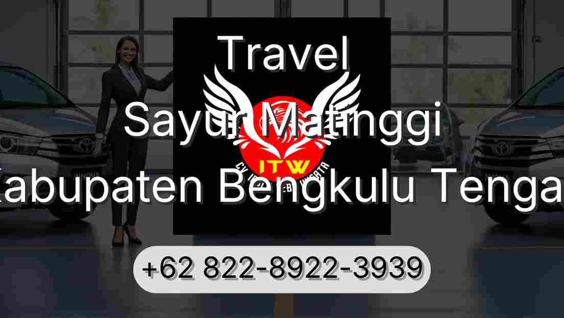Travel Sayur Matinggi Kabupaten Bengkulu Tengah
