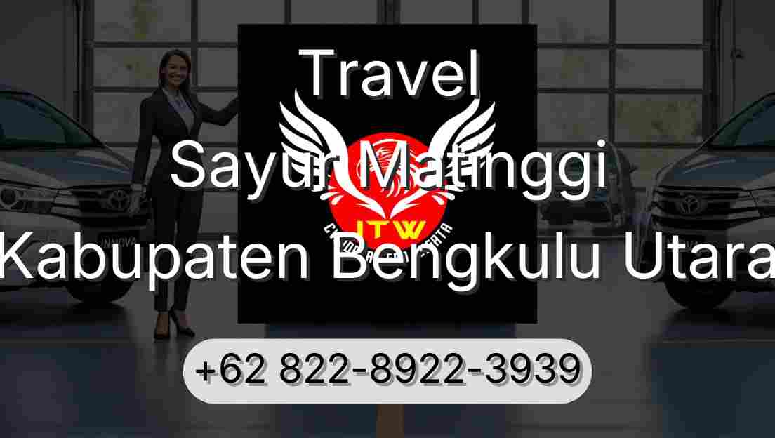 Travel Sayur Matinggi Kabupaten Bengkulu Utara